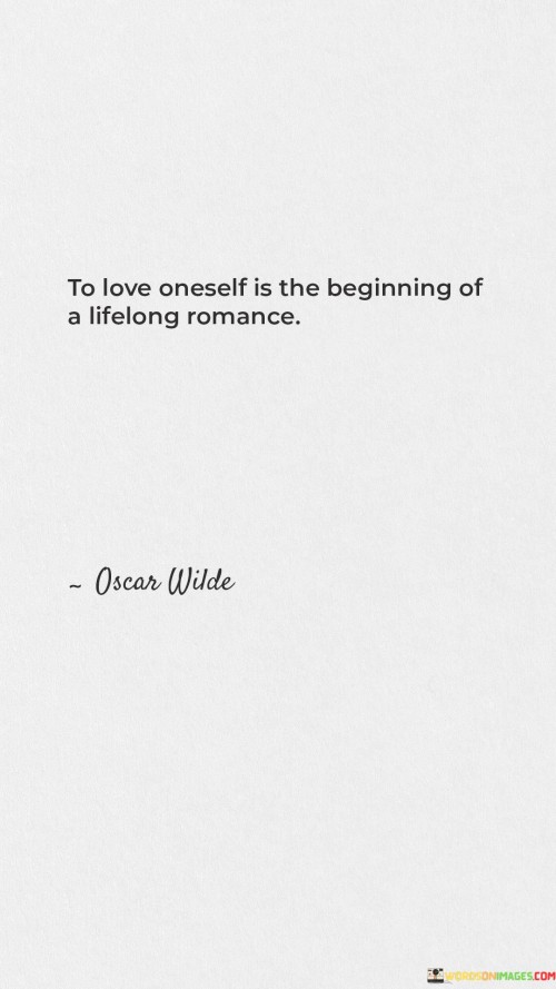 To-Love-Oneself-Is-The-Beginning-Of-A-Lifelong-Romance-Quotes.jpeg