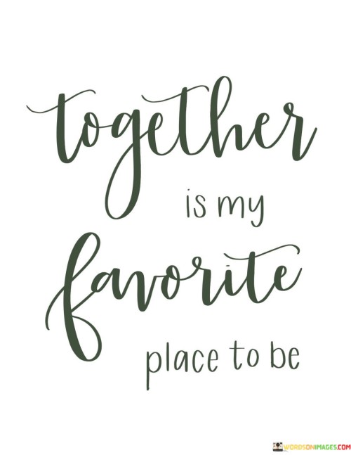 Together-Is-My-Favorite-Place-To-Be-Quotes.jpeg