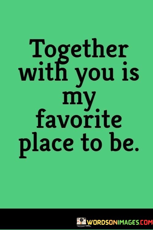 Together-With-You-Is-My-Favorite-Place-To-Be-Quotes.jpeg