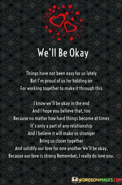 We'll Be Okay Things Have Not Been Easy For Us Lately But I'm Proud Of Us Quotes