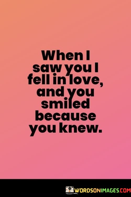 When-I-Saw-You-I-Fell-In-Love-And-You-Smiled-Because-You-Knew-Quotes.jpeg