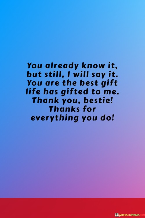 You-Already-Know-It-But-Still-I-Will-Say-It-You-Are-The-Best-Gift-Life-Has-Quotes.jpeg