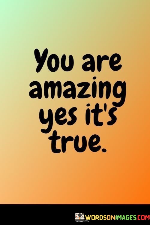 You-Are-Amazing-Yes-Its-True-Quotes.jpeg