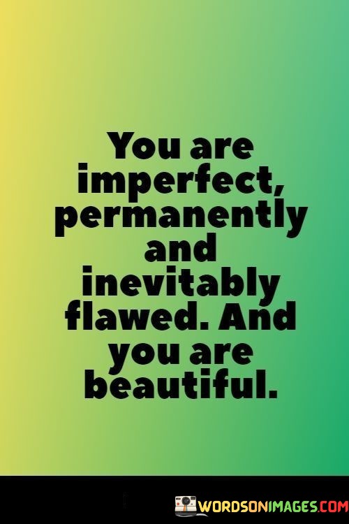 You-Are-Imperfect-Permanently-And-Inevitably-Flawed-And-You-Are-Quotes.jpeg