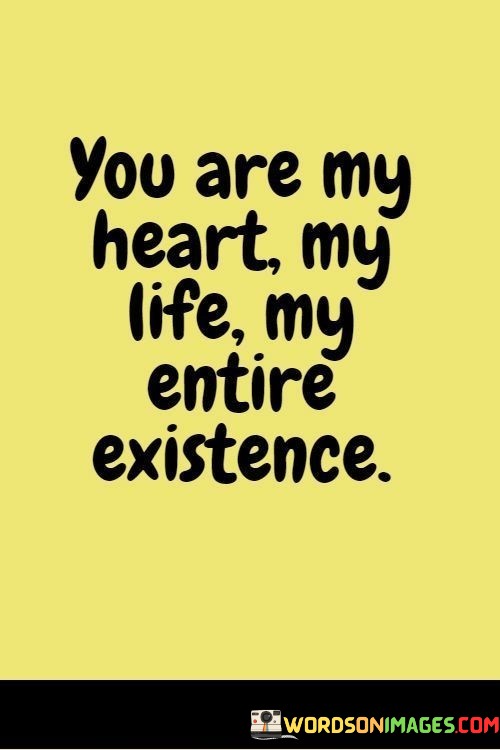 You-Are-My-Heart-My-Life-My-Entire-Existence-Quotes.jpeg