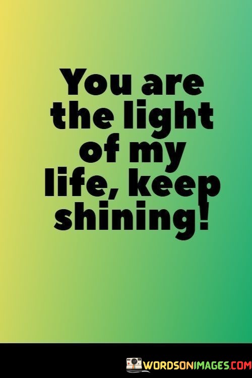 You-Are-The-Light-Of-My-Life-Keep-Shining-Quotes.jpeg