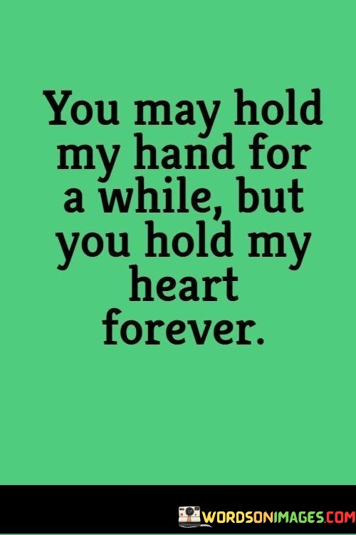 You-May-Hold-My-Hand-For-A-While-But-You-Hold-My-Heart-Forever-Quotes.jpeg