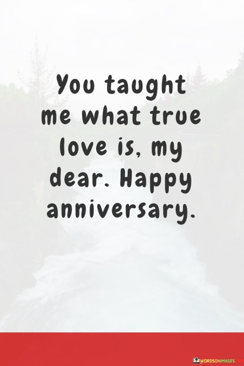 You-Taught-Me-What-True-Love-Is-My-Dear-Happy-Anniversary-Quotes.jpeg