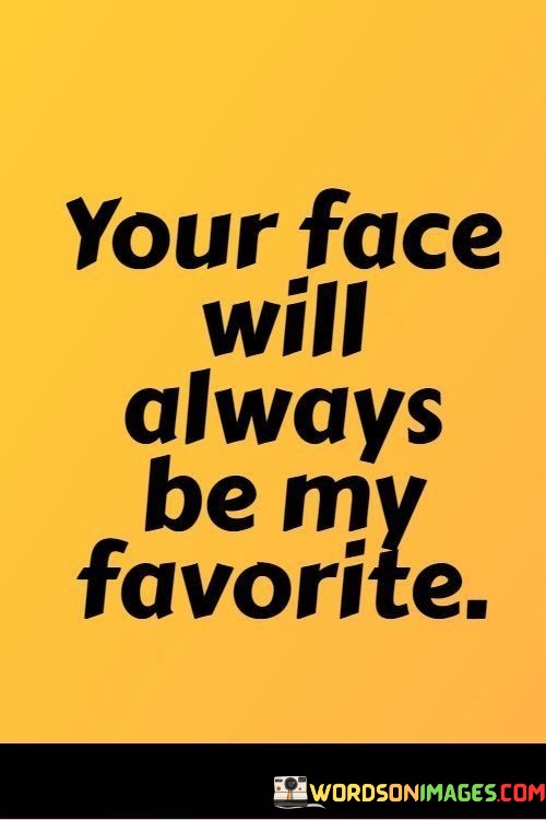 Your-Face-Always-Be-My-Favorite-Quotes.jpeg