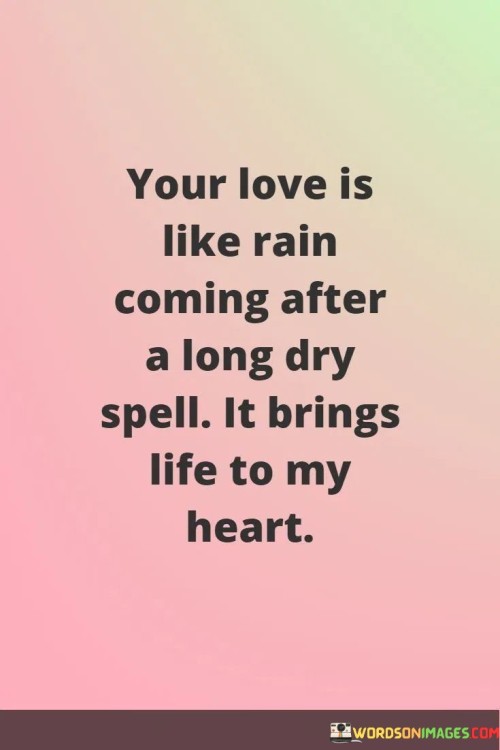 Your Love Is Like Rain Coming After A Long Dry Spell It Brings Quotes