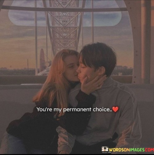 You're My Permanent Choice Quotes