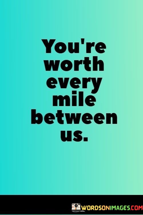 Youre-Worth-Every-Mile-Between-Us-Quotes.jpeg