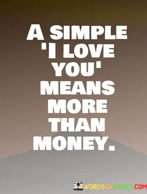 A-Simple-I-Love-You-Means-More-Than-Money-Quotes.jpeg