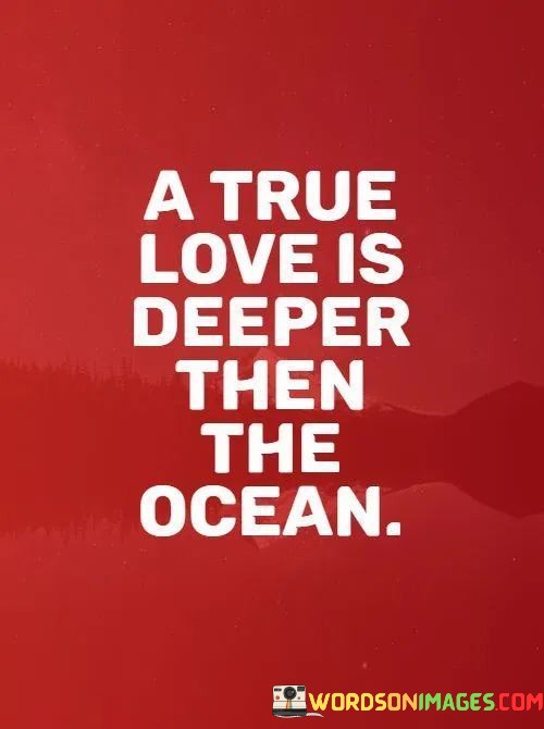 A-True-Love-Is-Deeper-Then-The-Ocean-Quotes.jpeg