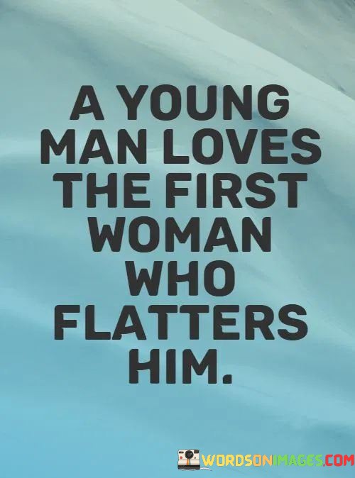 A-Young-Man-Loves-The-First-Woman-Who-Flatters-Him-Quotes.jpeg