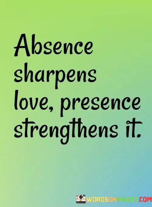 Absence-Sharpens-Love-Presence-Strengthens-It-Quotes.jpeg