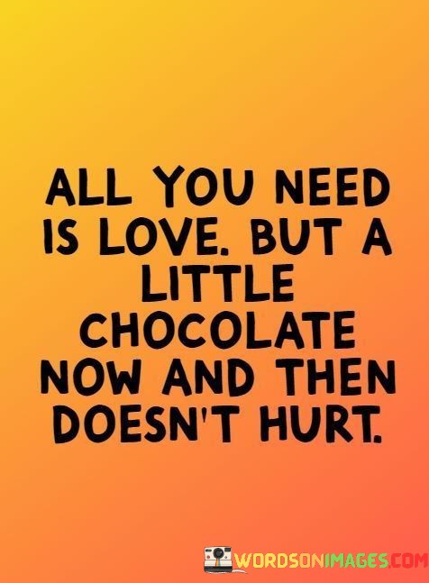 All-You-Need-Is-Love-But-A-Little-Chocolate-Now-And-Quotes.jpeg