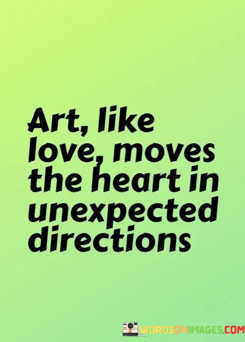 Art-Like-Love-Moves-The-Heart-In-Unexpected-Direction-Quotes.jpeg