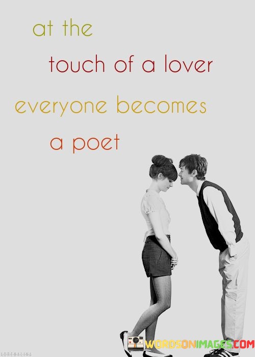 At-The-Touch-Of-A-Lover-Everyone-Become-A-Poet-Quotes.jpeg