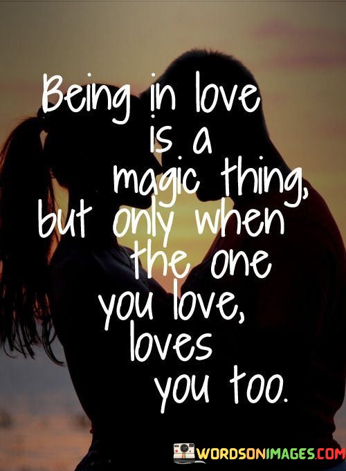 Being-In-Love-Is-A-Magic-Thing-But-Only-When-Quotes.jpeg