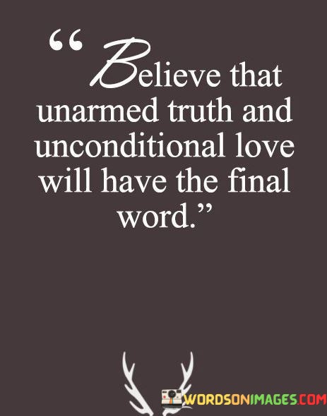 Believe-That-Unarmed-Truth-And-Unconditional-Love-Quotes.jpeg