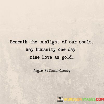 Beneath-The-Sunlight-Of-Our-Souls-May-Humanity-One-Day-Quotes.jpeg