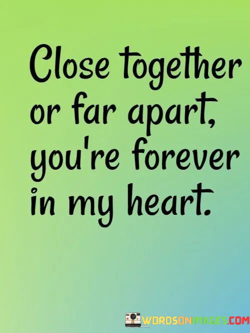 Close-Together-Or-For-Apart-Youre-Forever-In-My-Heart-Quotes.jpeg