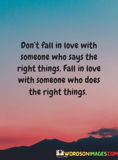 Dont-Fall-In-Love-With-Someone-Who-Says-The-Right-Things-Fall-In-Love-Quotes.jpeg