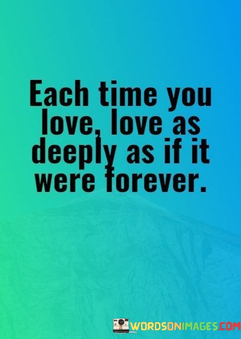 Each-Time-You-Love-Love-As-Deeply-As-If-It-Were-Forever-Quotes.jpeg