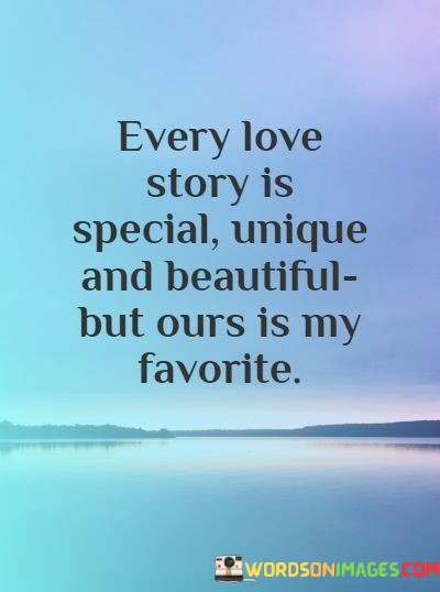 Every-Love-Story-Is-Special-Unique-And-Beautiful-But-Ours-Quotes.jpeg