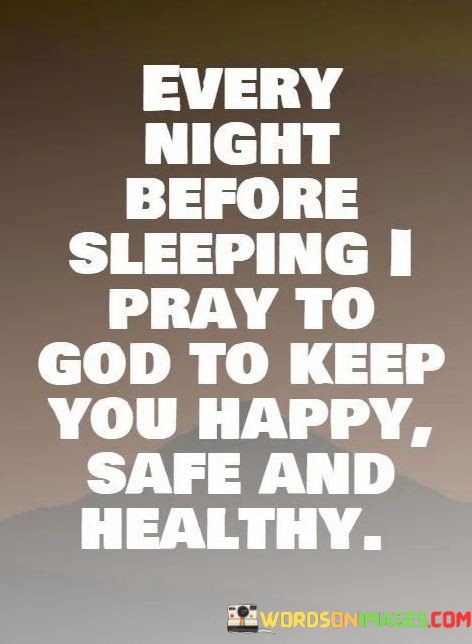 Every-Night-Before-Sleeping-I-Pray-To-God-To-Keep-You-Quotes.jpeg