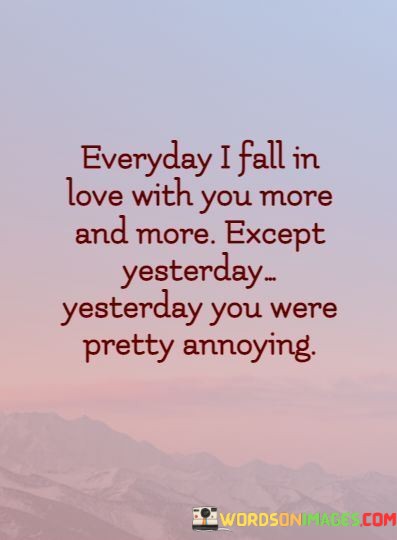 Everyday-I-Fall-In-Love-With-You-More-And-More-Except-Yesterday-Quotes.jpeg