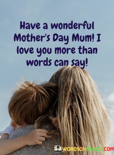 Have-A-Wonderful-Mothers-Day-Mum-I-Love-You-More-Than-Words-Can-Say-Quotes.jpeg