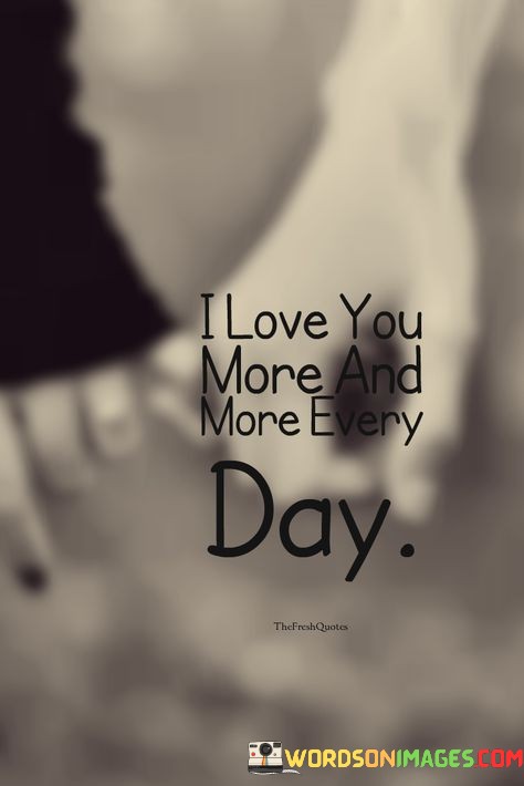 I-Love-You-More-And-More-Every-Day-Quotes.jpeg
