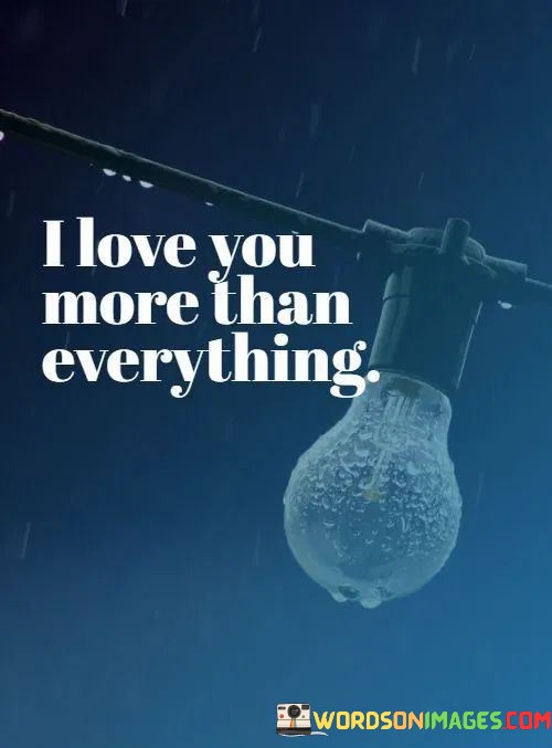 I-Love-You-More-Than-Every-Thing-Quotes.jpeg
