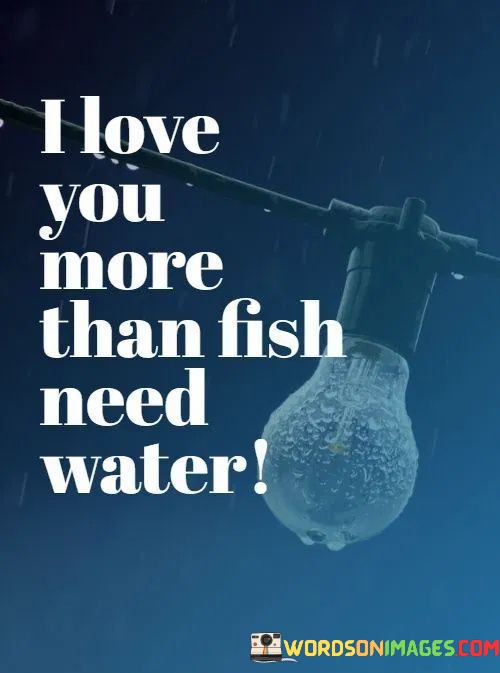 I-Love-You-More-Than-Fish-Need-Water-Quotes.jpeg