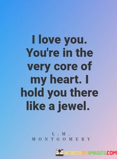 I-Love-You-Youre-In-The-Very-Core-Of-My-Heart-I-Hold-You-Quotes.jpeg