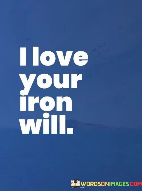 I-Love-Your-Iron-Will-Quotes.jpeg
