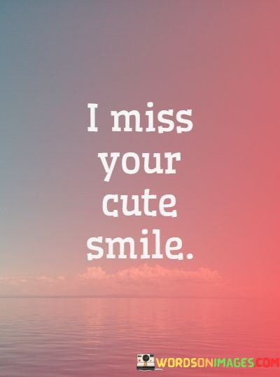 I-Miss-Your-Cute-Smile-Quotes.jpeg