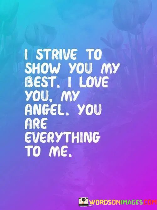 I-Strive-To-Show-You-My-Best-I-Love-You-My-Angel-You-Are-Everything-To-Me-Quotes.jpeg