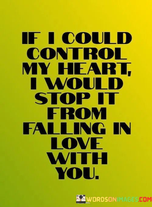 If-I-Could-Control-My-Heart-I-Would-Stop-It-From-Falling-In-Love-Quotes.jpeg