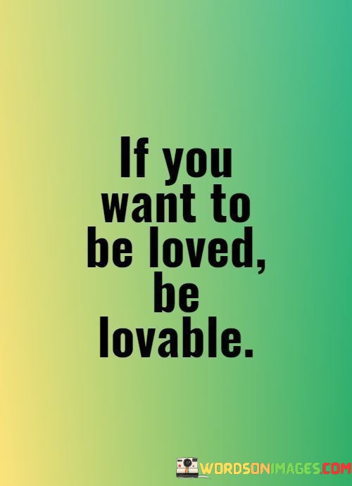 If-You-Want-To-Be-Loved-Be-Lovable-Quotes.jpeg