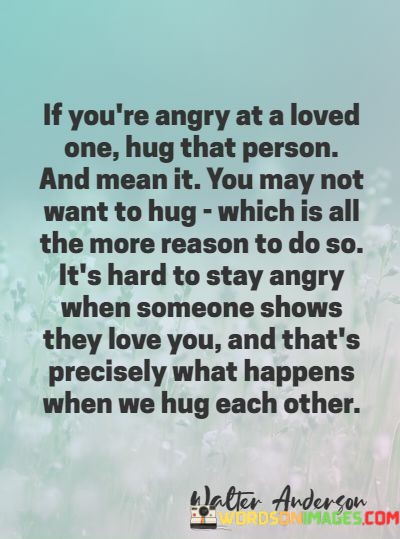 If-Youre-Angry-At-A-Loved-One-Hug-That-Person-And-Mean-It-Quotes.jpeg