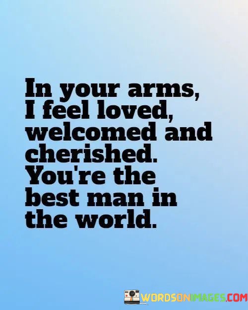 In-Your-Arms-I-Feel-Loves-Welcomed-And-Cherished-Youre-Quotes.jpeg