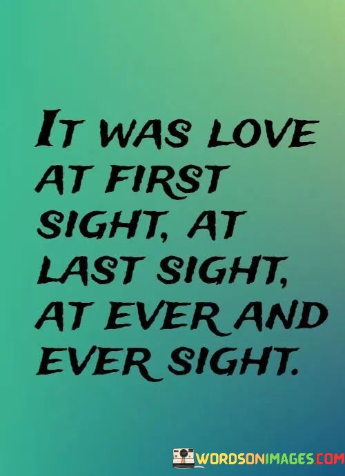 It-Was-Love-At-First-Sight-At-Last-Sight-At-Ever-And-Ever-Sight-Quotes.jpeg