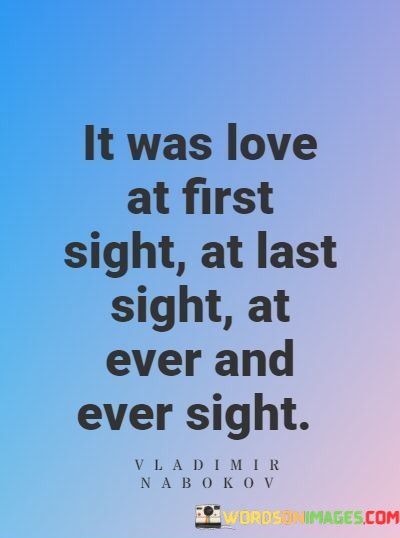 It-Was-Love-At-First-Sight-At-Last-Sight-At-Ever-And-Quotes.jpeg