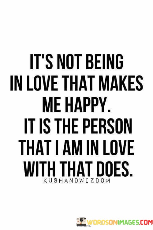 Its-Not-Being-In-Love-That-Makes-Me-Happy-It-Is-Quotes.jpeg