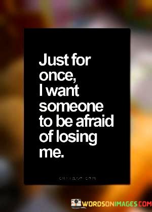 Just-For-Once-I-Want-Someone-To-Be-Afraid-Of-Losing-Quotes.jpeg