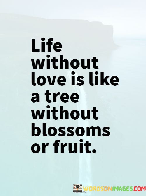 Life-Without-Love-Is-Like-A-Tree-Without-Blossoms-Quotes.jpeg