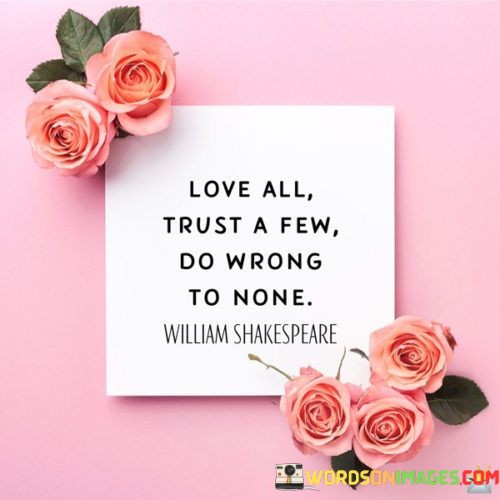 Love-All-Trust-A-Few-Do-Wrong-To-None-Quotes.jpeg
